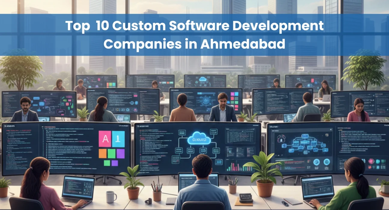 Top custom software development companies in Ahmedabad offering scalable digital solutions